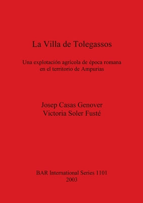 La Villa de Tolegassos: Una explotación agrícola de época romana en el territorio de Ampurias