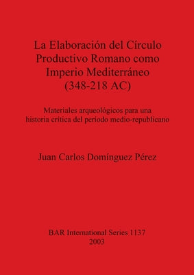 La Elaboración del Círculo Productivo Romano como Imperio Mediterráneo (348-218 AC): Materiales arqueológicos para una historia crítica del período me