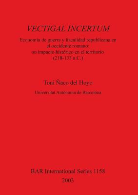 Vectigal Incertum: Economía de Guerra y fiscalidad republicana en el occidente romano: su impacto histórico en el territorio (218-133 a.C