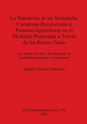 La Transición de las Sociedades Cazadoras-Recolectoras a Pastoras-Agricultoras en el Mediodía Peninsular a Través de los Restos Óseos: Los modos de vi