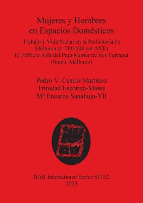 Mujeres y Hombres en Espacios Domésticos: Trabajo y Vida Social en la Prehistoria de Mallorca (c. 700-500 cal ANE). El Edificio Alfa del Puig Morter d