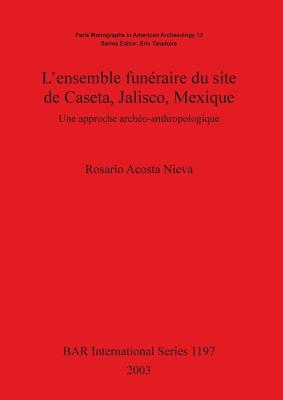 L'ensemble funéraire du site de Caseta, Jalisco, Mexique: Une approche archéo-anthropologique