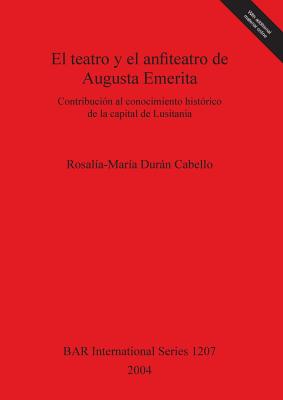 El teatro y el anfiteatro de Augusta Emerita: Contribución al conocimiento histórico de la capital de Lusitania