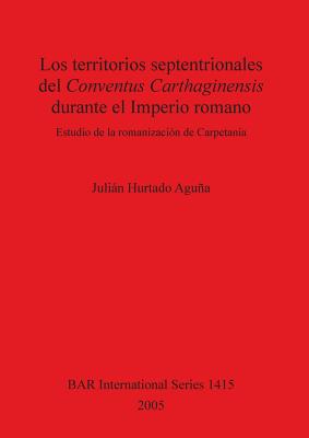 Los territorios septentrionales del Conventus Carthaginensis durante el Imperio romano: Estudio de la romanización de Carpetania