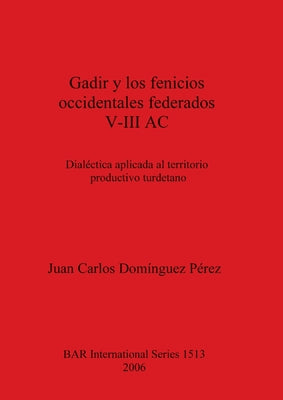 Gadir y los fenicios occidentales federados V-III AC: Dialéctica aplicada al territorio productivo turdetano