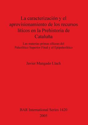 La caracterización y el aprovisionamiento de los recursos abióticos en la Prehistoria de Cataluña: Las materias primas silíceas del Paleolítico Superi