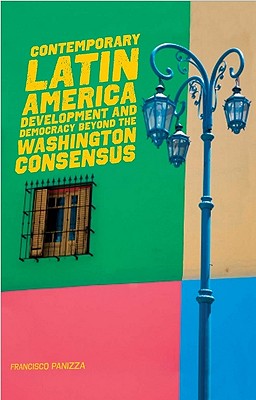 Contemporary Latin America: Development and Democracy Beyond the Washington Consensus