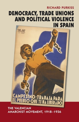 Democracy, Trade Unions and Political Violence in Spain: The Valencian Anarchist Movement, 1918-1936