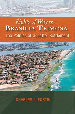 Rights of Way to Bras'ilia Teimosa: The Politics of Squatter Settlement