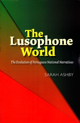 Lusophone World: The Evolution of Portuguese National Narratives