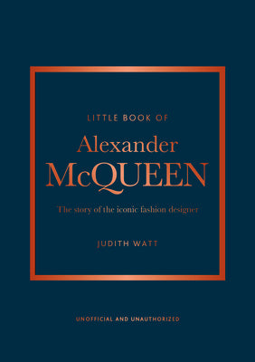 The Little Book of Alexander McQueen: The Story of the Iconic Brand