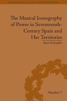 The Musical Iconography of Power in Seventeenth-Century Spain and Her Territories