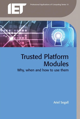 Trusted Platform Modules: Why, When and How to Use Them