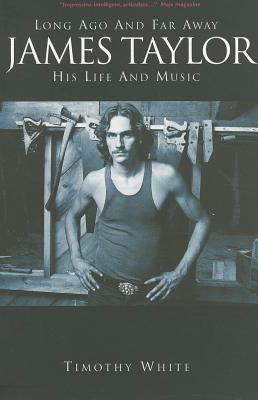 James Taylor: Long Ago and Far Away: His Life and Music