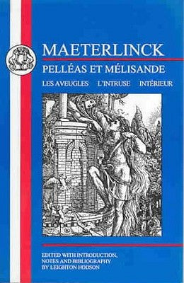 Maeterlinck: Pelleas Et Melisande, with Les Aveugles, L'Intruse, Interieur