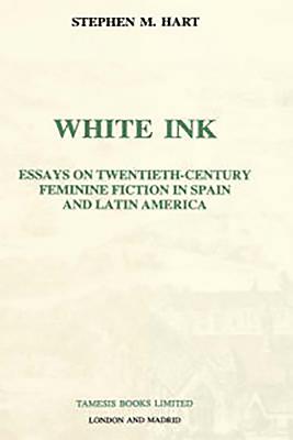 White Ink: Essays on Twentieth-Century Feminine Fiction in Spain and Latin America