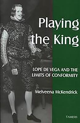 Playing the King: Lope de Vega and the Limits of Conformity