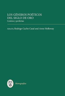 Los Géneros Poéticos del Siglo de Oro: Centros Y Periferias