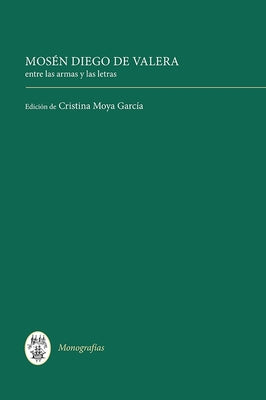 Mosén Diego de Valera: Entre Las Armas Y Las Letras