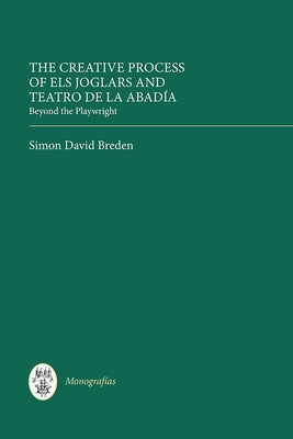 The Creative Process of Els Joglars and Teatro de la Abadía: Beyond the Playwright