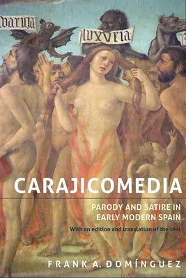 Carajicomedia: Parody and Satire in Early Modern Spain: With an Edition and Translation of the Text