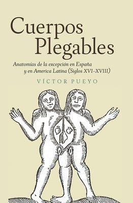 Cuerpos plegables: Anatomías de la excepción en España y en America Latina (Siglos XVI-XVIII)