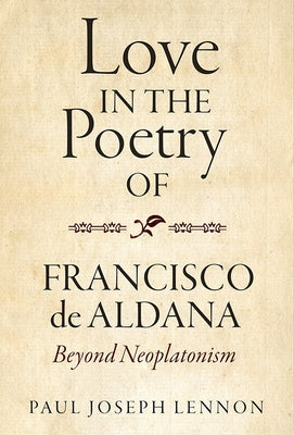 Love in the Poetry of Francisco de Aldana: Beyond Neoplatonism