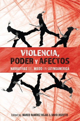 Violencia, Poder Y Afectos: Narrativas del Miedo En Latinoamérica