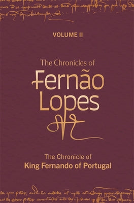 The Chronicles of Fernão Lopes: Volume 2. the Chronicle of King Fernando of Portugal