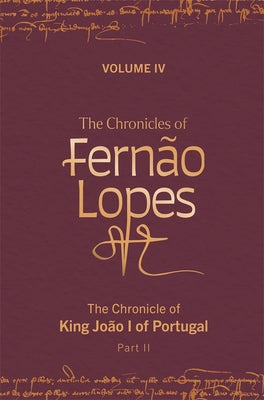 The Chronicles of Fernão Lopes: Volume 4. the Chronicle of King João I of Portugal, Part II