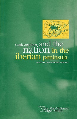 Nationalism and the Nation in the Iberian Peninsula: Competing and Conflicting Identities