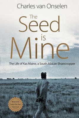 The Seed Is Mine: The Life of Kas Maine, A South African Sharecropper