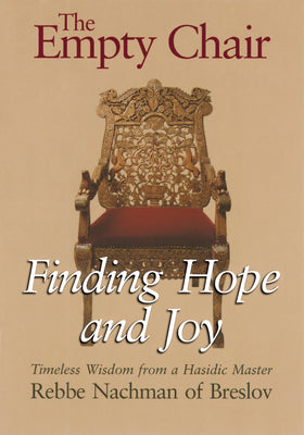 The Empty Chair: Finding Hope and Joy--Timeless Wisdom from a Hasidic Master, Rebbe Nachman of Breslov