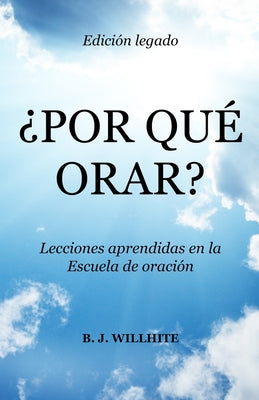 ¿Por Qué Orar?: Lecciones Aprendidas en la Edición Legado de la Escuela de Oración