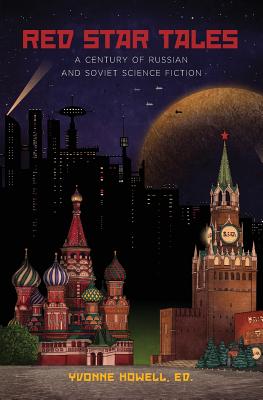 Red Star Tales: A Century of Russian and Soviet Science Fiction