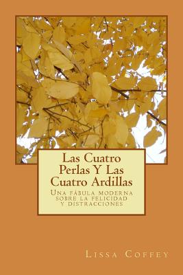 Las Cuatro Perlas Y Las Cuatro Ardillas: Una fábula moderna sobre la felicidad y distracciones