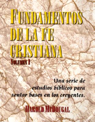 Fundamentos de la fe Cristiana: Una serie de estudios biblicos para sentar base en los creyentes = Principles of the Christian Faith