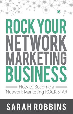 Rock Your Network Marketing Business: How to Become a Network Marketing Rock Star