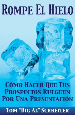 Rompe El Hielo: Cómo Hacer Que Tus Prospectos Rueguen Por una Presentación