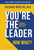 You're the Leader. Now What?: Leadership Lessons from Mayo Clinic