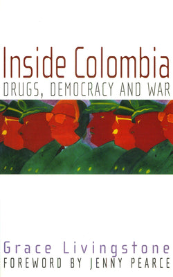 Inside Colombia: Drugs, Democracy and War