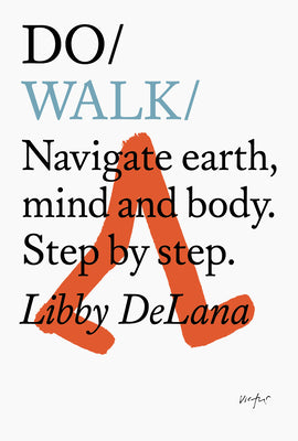 Do Walk: Navigate Earth, Mind and Body. Step by Step.