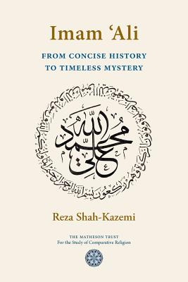 Imam 'Ali From Concise History to Timeless Mystery