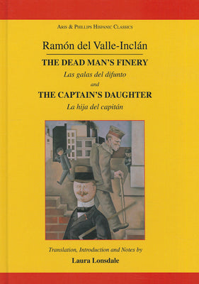 Ramã3n Maria del Valle-Inclan: The Dead Man's Finery and the Captain's Daughter: Las Galas del Difunto and La Hija del Capitàn