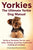 Yorkies. the Ultimate Yorkie Dog Manual. Yorkies or Yorkshire Terriers Care, Costs, Feeding, Grooming, Health and Training All Included.