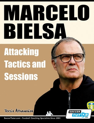 Marcelo Bielsa - Attacking Tactics and Sessions