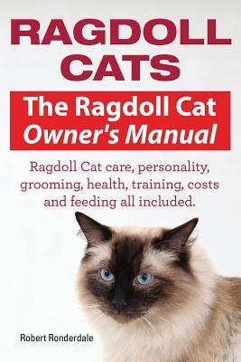 Ragdoll Cats. The Ragdoll Cat Owners Manual. Ragdoll Cat care, personality, grooming, health, training, costs and feeding all included.