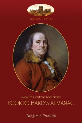 Maxims extracted from Poor Richard's Almanac: With introduction by Aziloth Books; and "The Way to Wealth"