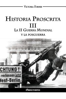 Historia Proscrita III: La II Guerra Mundial y la posguerra