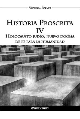 Historia Proscrita IV: Holocausto judío, nuevo dogma de fe para la humanidad